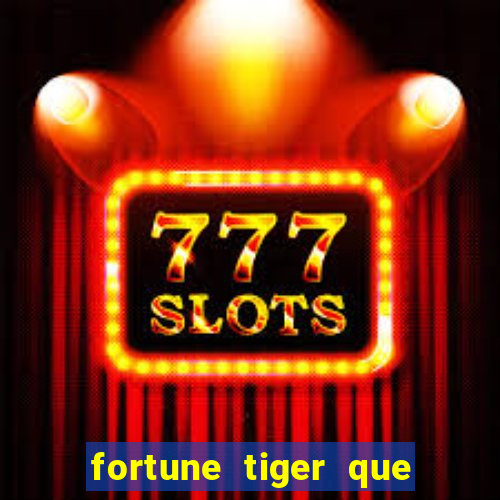 fortune tiger que mais paga